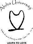 ALOHA UNIVERSITY AUTHENTIC HAWAIIAN PETROGLYPHS · MAUI · KAUAI · OAHU · HAWAII LEARN TO LOVE