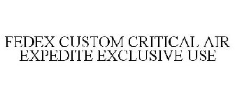 FEDEX CUSTOM CRITICAL AIR EXPEDITE EXCLUSIVE USE