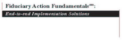 FIDUCIARY ACTION FUNDAMENTALS: END - TO - END IMPLEMENTATION SOLUTIONS