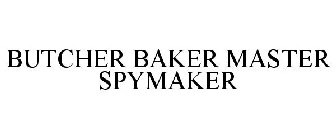 BUTCHER BAKER MASTER SPYMAKER