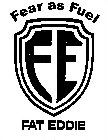 FE FAT EDDIE FEAR AS FUEL
