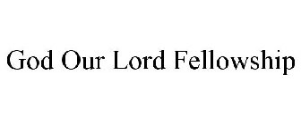 GOD OUR LORD FELLOWSHIP