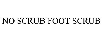 NO SCRUB FOOT SCRUB