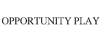 OPPORTUNITY PLAY