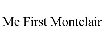 ME FIRST MONTCLAIR