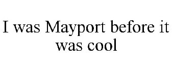 I WAS MAYPORT BEFORE IT WAS COOL