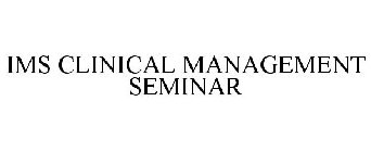 IMS CLINICAL MANAGEMENT SEMINAR