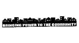 BRINGING POWER TO THE COMMUNITY