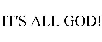 IT'S ALL GOD!