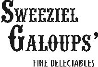 SWEEZIEL GALOUPS' FINE DELECTABLES