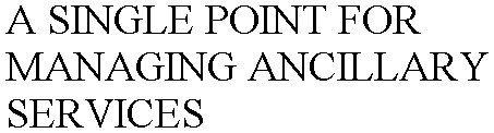 A SINGLE POINT FOR MANAGING ANCILLARY SERVICES