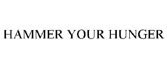 HAMMER YOUR HUNGER