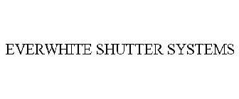 EVERWHITE SHUTTER SYSTEMS