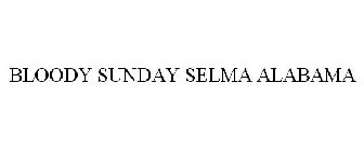 BLOODY SUNDAY SELMA ALABAMA