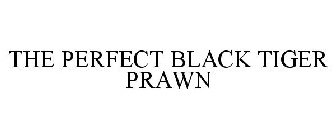 THE PERFECT BLACK TIGER PRAWN