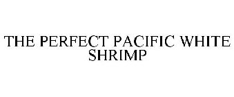 THE PERFECT PACIFIC WHITE SHRIMP
