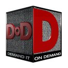 DOD D DEMAND IT ON DEMAND