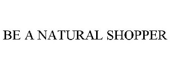 BE A NATURAL SHOPPER