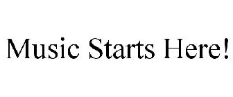 MUSIC STARTS HERE!