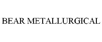 BEAR METALLURGICAL