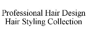 PROFESSIONAL HAIR DESIGN HAIR STYLING COLLECTION