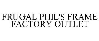 FRUGAL PHIL'S FRAME FACTORY OUTLET