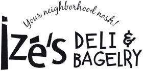 YOUR NEIGHBORHOOD NOSH! IZE'S DELI & BAGELRY