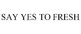 SAY YES TO FRESH