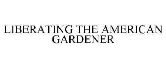 LIBERATING THE AMERICAN GARDENER