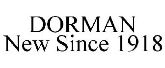 DORMAN NEW SINCE 1918