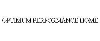 OPTIMUM PERFORMANCE HOME