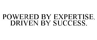 POWERED BY EXPERTISE. DRIVEN BY SUCCESS.