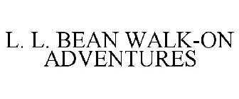 L. L. BEAN WALK-ON ADVENTURES