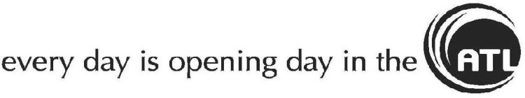 EVERY DAY IS OPENING DAY IN THE ATL