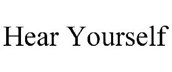 HEAR YOURSELF