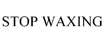 STOP WAXING