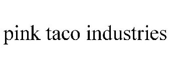 PINK TACO INDUSTRIES