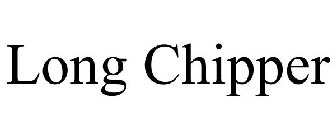 LONG CHIPPER