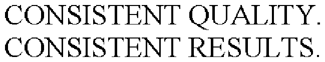 CONSISTENT QUALITY. CONSISTENT RESULTS.