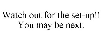 WATCH OUT FOR THE SET-UP!! YOU MAY BE NEXT.