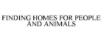 FINDING HOMES FOR PEOPLE AND ANIMALS