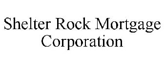 SHELTER ROCK MORTGAGE CORPORATION