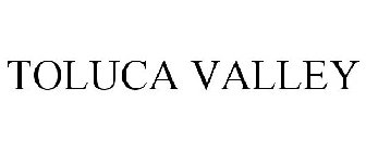 TOLUCA VALLEY