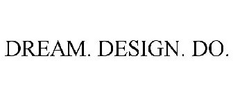 DREAM. DESIGN. DO.