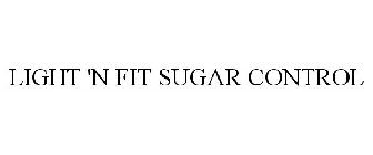 LIGHT 'N FIT SUGAR CONTROL