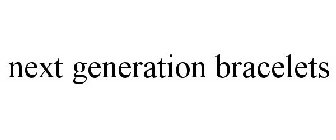 NEXT GENERATION BRACELETS