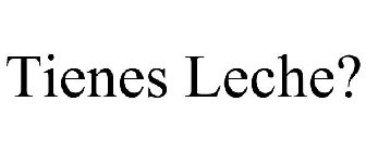 TIENES LECHE?