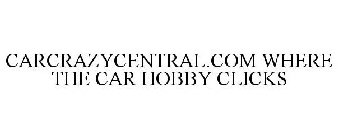 CARCRAZYCENTRAL WHERE THE CAR HOBBY CLICKS