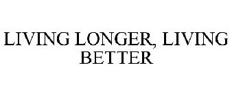 LIVING LONGER, LIVING BETTER