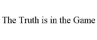THE TRUTH IS IN THE GAME